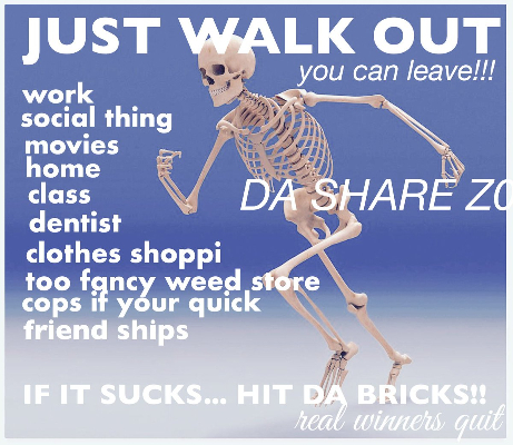 A running skeleton captioned "JUST WALK OUT. you can leave! If it sucks... hit da bricks!!"